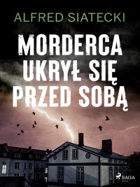 Morderca ukrył się przed sobą - Alfred Siatecki - ebook