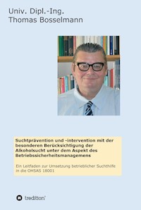Suchtprävention und -intervention mit der besonderen Berücksichtigung der Alkoholsucht unter dem Aspekt des Betriebssicherheitsmanagemens - Thomas Bosselmann - ebook
