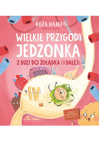 Wielkie przygody jedzonka. Z buzi do żołądka (i dalej) - Róża Hajkuś - książka