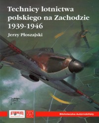 Technicy lotnictwa polskiego na Zachodzie 1939-1946 - Płoszajski Jerzy - książka