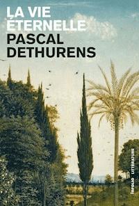 La vie éternelle - Pascal Dethurens - ebook