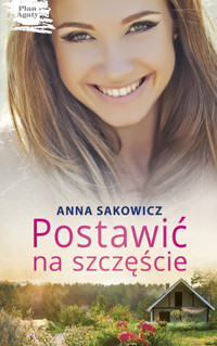 Postawić na szczęście. Cykl Plan Agaty. Tom 1 - Anna Sakowicz - ebook + audiobook + książka