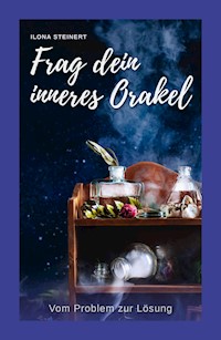 Frag dein inneres Orakel - Ilona Steinert - ebook