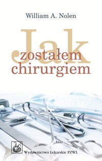 Jak zostałem chirurgiem - Nolen William A. - książka