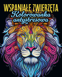 Wspaniałe zwierzęta. Kolorowanka antystresowa - zbiorowa praca - książka