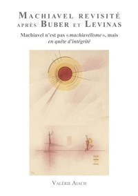 Machiavel Revisité après Buber et Levinas - Valérie Aiach - ebook