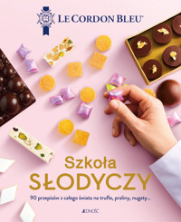 Szkoła słodyczy. 90 przepisów z całego świata na trufle, praliny, nugaty…. Le Cordon Bleu - zbiorowa praca - książka