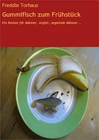 Gummifisch zum Frühstück - Freddie Torhaus - ebook