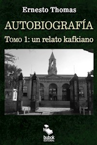 Autobiografía: un relato kafkiano (tomo I) - Ernesto Thomas - ebook
