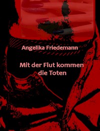 Mit der Flut kommen die Toten - Angelika Friedemann - ebook