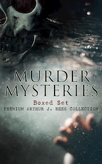 MURDER MYSTERIES Boxed Set: Premium Arthur J. Rees Collection - Arthur J. Rees - ebook