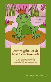 Dornrösjche un de böse Froschkönisch - Frank Fodderwestje - ebook