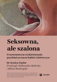 Seksowna, ale szalona. O systemowym etykietowaniu psychiatrycznym kobiet i dziewczyn - Jessica Taylor - ebook