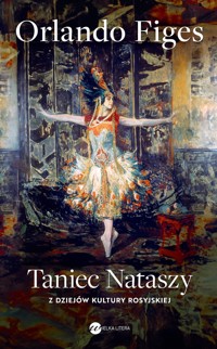 Taniec Nataszy. Z dziejów kultury rosyjskiej - Orlando Figes - ebook + książka