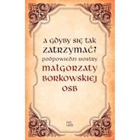 A gdyby się tak zatrzymać? - Borkowska Małgorzata OSB - książka