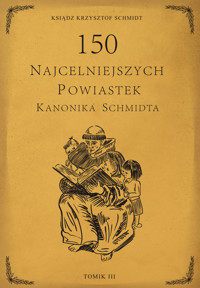 150 najcelniejszych powiastek kanonika Schmidta, TOM III - ks. Krzysztof Schmidt - audiobook