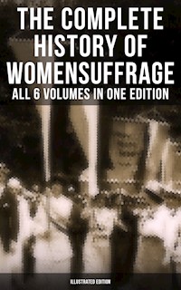 The Complete History of Women's Suffrage – All 6 Volumes in One Edition (Illustrated Edition) - Elizabeth Cady Stanton - ebook