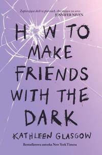 How To Make Friends With the Dark - Kathleen Glasgow - książka