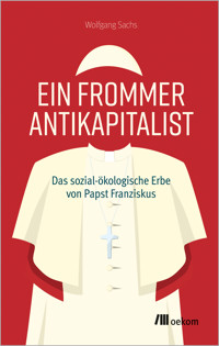 Ein frommer Antikapitalist - Wolfgang Sachs - ebook
