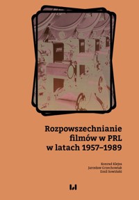 Rozpowszechnianie filmów w PRL w latach 1957-1989 - Klejsa Konrad, Sowiński Emil, Grzechowiak Jarosław - książka