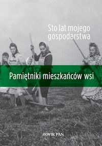 Sto lat mojego gospodarstwa. - Michalska Sylwia, Halamska Maria, Kłodziński Marek (red. nauk.) - książka