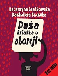 Duża książka o aborcji - Katarzyna Bratkowska, Kazimiera Szczuka - ebook