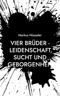 Vier Brüder - Leidenschaft, Sucht und Geborgenheit - Markus Nüsseler - ebook