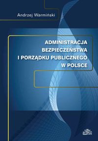 Administracja bezpieczeństwa i porządku publicznego w Polsce - Warmiński Andrzej - książka