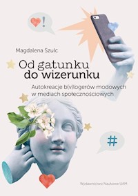 Od gatunku do wizerunku Autokreacje b(v)logerów modowych w mediach społecznościowych - Szulc Magdalena - książka