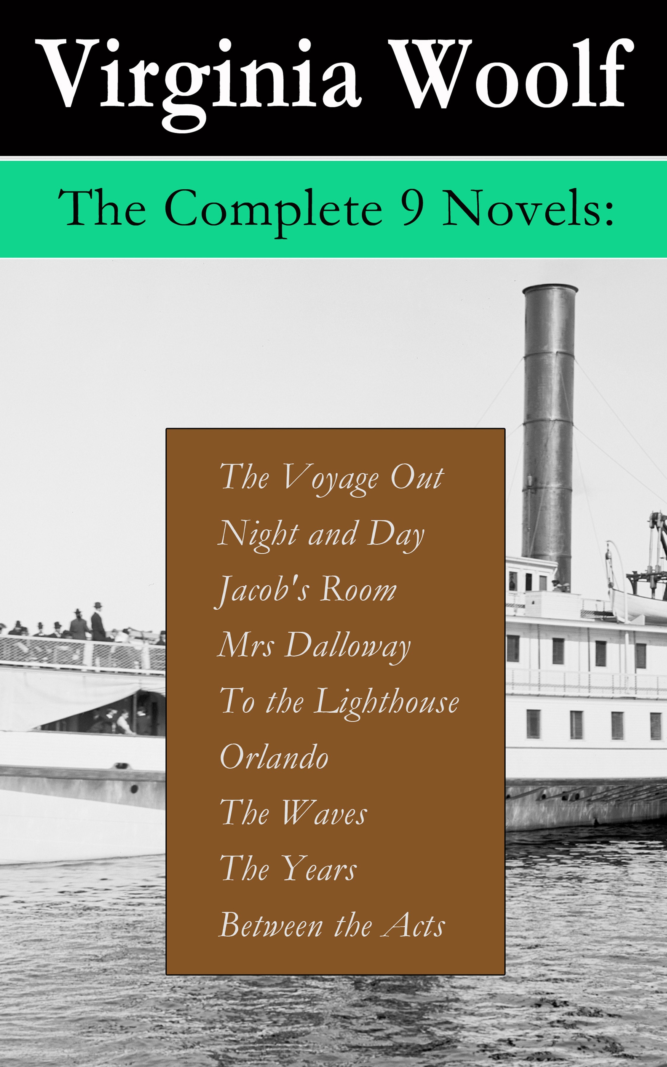 The Complete 9 Novels: The Voyage Out + Night and Day + Jacob's Room + Mrs Dalloway + To the Lighthouse + Orlando + The Waves + The Years + Between...