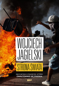 Strona świata. Reporter o świecie, który gwałtownie się zmienia - Wojciech Jagielski - książka