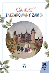 Zaczarowany zamek - Edith Nesbit - książka