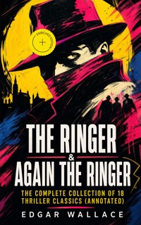 The Ringer & Again the Ringer: The Complete Collection of 18 Thriller Classics (Annotated) - Edgar Wallace - ebook