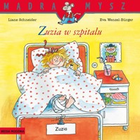 Mądra Mysz Zuzia w szpitalu - Schneider Liane, Wenzel-Burger Eva - książka
