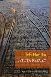 Istota rzeczy - Hanika Iris - książka
