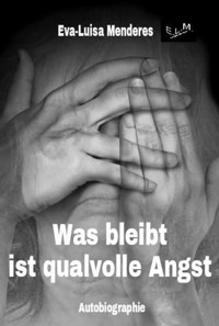 Was bleibt ist qualvolle Angst - Eva-Luisa Menderes - ebook