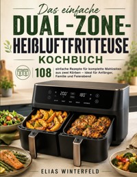 Das einfache Dual-Zone-Heißluftfritteuse Kochbuch - Elias Winterfeld - ebook