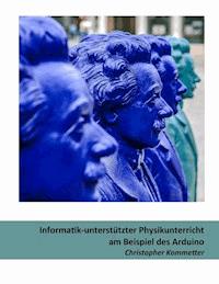 Informatik-unterstützter Physikunterricht am Beispiel des Arduino - Christopher Kommetter - ebook