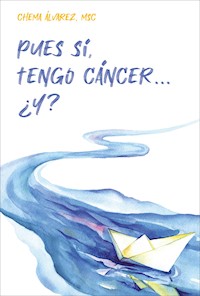 Pues sí, tengo cáncer… ¿Y? - Chema Álvarez - ebook