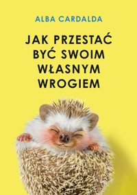 Jak przestać być swoim własnym wrogiem - Cardalda Alba - książka