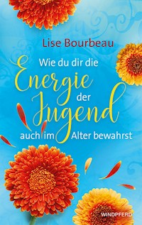 Wie du dir die Energie der Jugend auch im Alter bewahrst - Bourbeau Lise - ebook