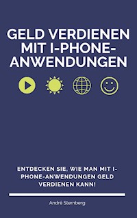 Geld verdienen mit I-Phone-Anwendungen - Andre Sternberg - ebook