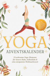Yoga Adventskalender: 24 achtsame Yoga-Momente für innere Ruhe, Selbstliebe & eine entspannte Weihnachtszeit - inkl. gratis Audios, Meditationen, Affirmationen, Workbook, Mandala uvm. - Theresa Lübbe - ebook