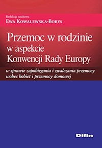 Przemoc w rodzinie w aspekcie Konwencji Rady Europy w sprawie zapobiegania i zwalczania przemocy wobec kobiet i przemocy domowej -  - książka