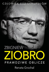 Zbigniew Ziobro. Prawdziwe oblicze - Renata Grochal - książka