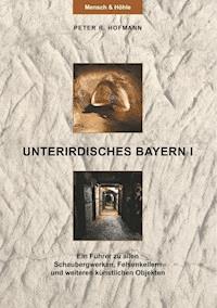 Unterirdisches Bayern I - Peter R. Hofmann - ebook