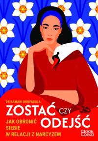 Zostać czy odejść. Jak obronić siebie w relacji z narcyzem? - Dr Ramani Durvasula - ebook