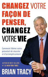 Changez votre façon de penser, changez votre vie - Tracy Brian - ebook
