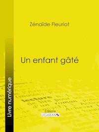 Un enfant gâté - Ligaran - ebook
