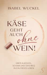 Käse geht auch ohne Wein! - Isabel Wuckel - ebook